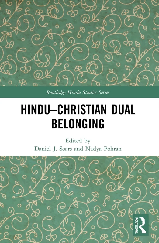 Hindu–Christian Dual Belonging (Routledge Hindu Studies Series)