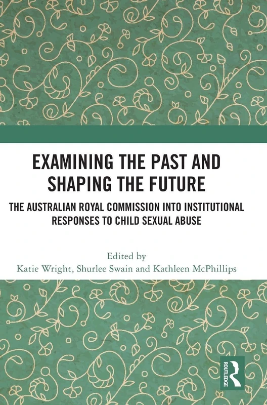 Examining the Past and Shaping the Future: The Australian Royal Commission into Institutional Responses to Child Sexual Abuse