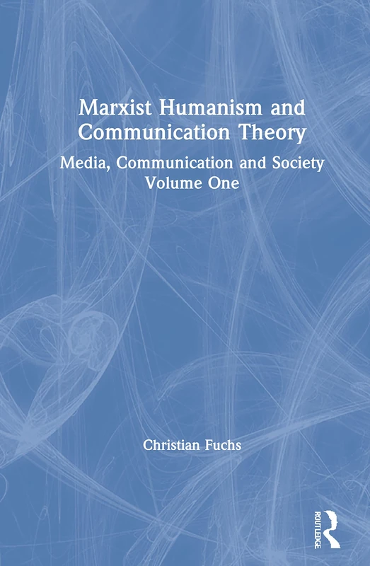 Routledge Marxist Humanism and Communication Theory Vol 1