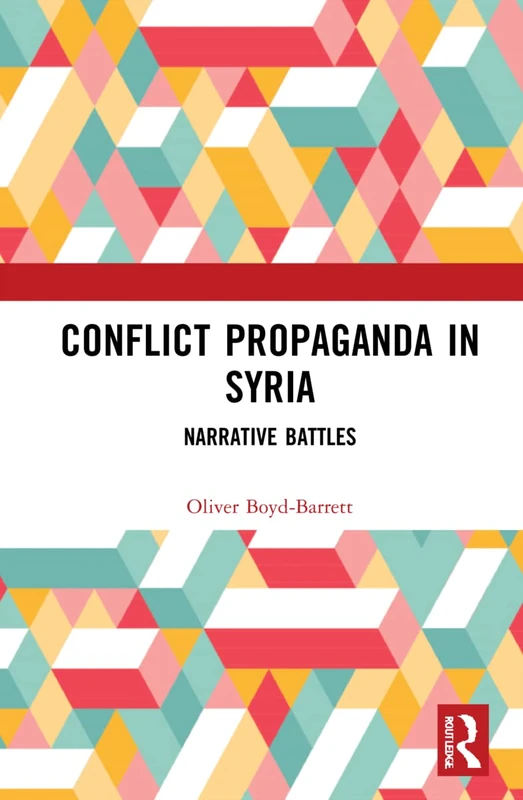 Routledge - Conflict Propaganda in Syria: Narrative Battles