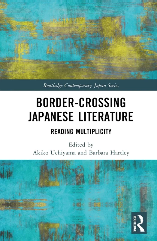 Border-Crossing Japanese Literature: Reading Multiplicity (Routledge Contemporary Japan Series)