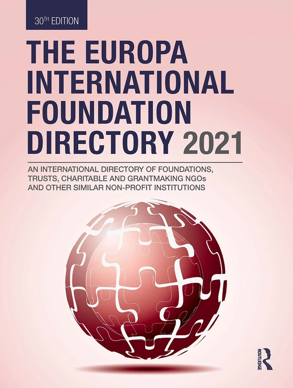 The Europa International Foundation Directory 2021: An International Directory of Foundations, Trusts, Charitable and Grantmaking NGOs and Other Similar Non-Profit Institutions