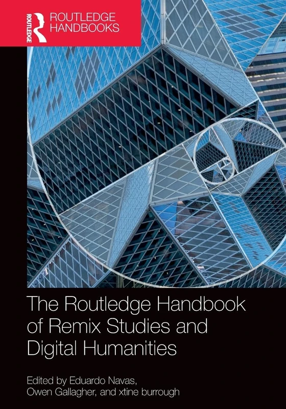 The Routledge Handbook of Remix Studies and Digital Humanities (Routledge Media and Cultural Studies Handbooks)