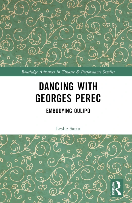 Dancing with Georges Perec: Embodying Oulipo (Routledge Advances in Theatre & Performance Studies)
