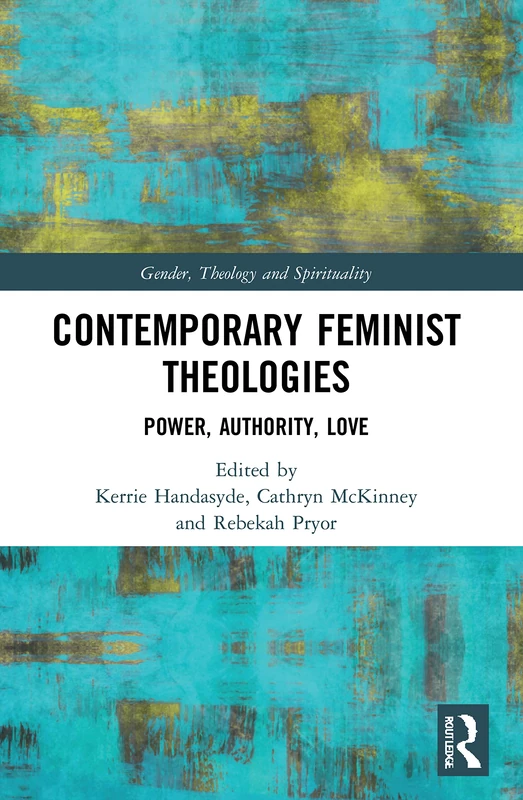 Contemporary Feminist Theologies: Power, Authority, Love (Gender, Theology and Spirituality)
