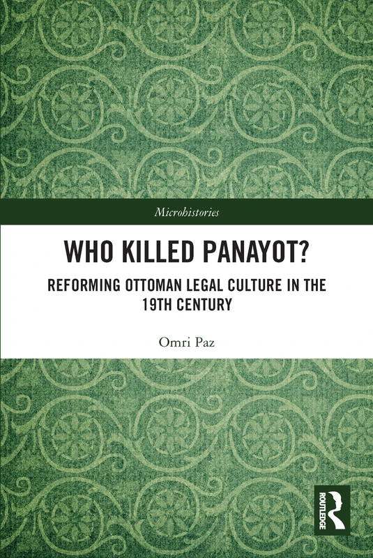 Who Killed Panayot?: Reforming Ottoman Legal Culture in the 19th Century (Microhistories)