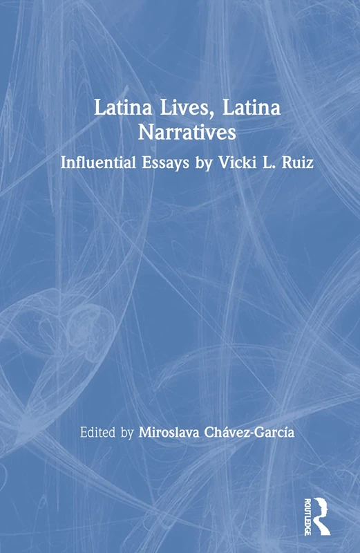 Latina Lives, Latina Narratives by Vicki L. Ruiz - Routledge