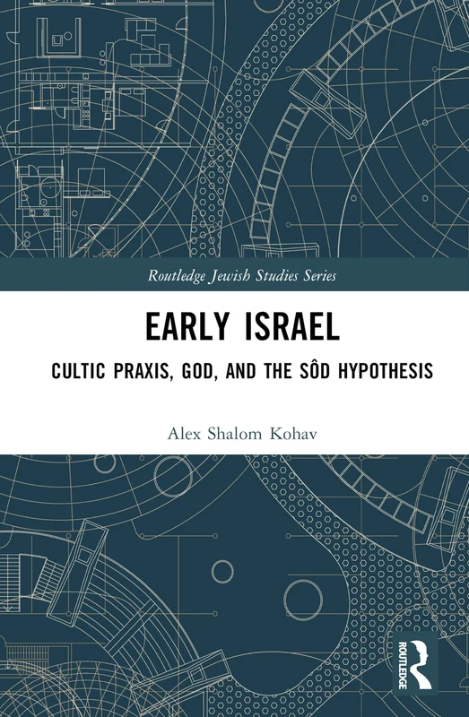 Routledge Early Israel: Cultic Praxis, God, and the Sod Hypothesis