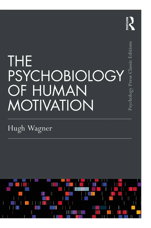 The Psychobiology of Human Motivation: For Rachel, Jessica, and Emma (Psychology Press & Routledge Classic Editions)