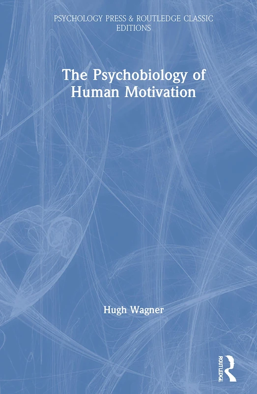 The Psychobiology of Human Motivation: For Rachel, Jessica, and Emma (Psychology Press & Routledge Classic Editions)