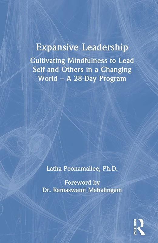 Expansive Leadership: Cultivating Mindfulness to Lead Self and Others in a Changing World – A 28-Day Program
