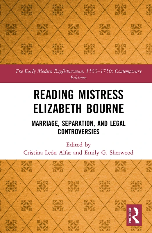 Reading Mistress Elizabeth Bourne: Marriage, Separation, and Legal Controversies (The Early Modern Englishwoman, 1500-1750: Contemporary Editions)