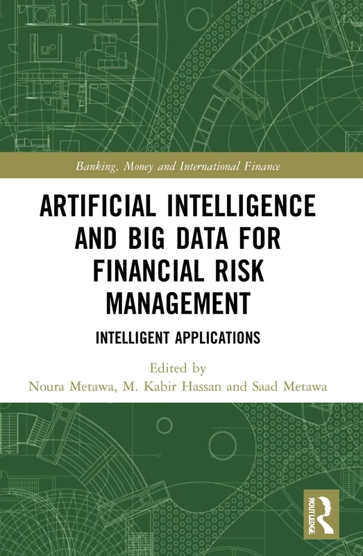 Artificial Intelligence and Big Data for Financial Risk Management: Intelligent Applications (Banking, Money and International Finance) - Image 1