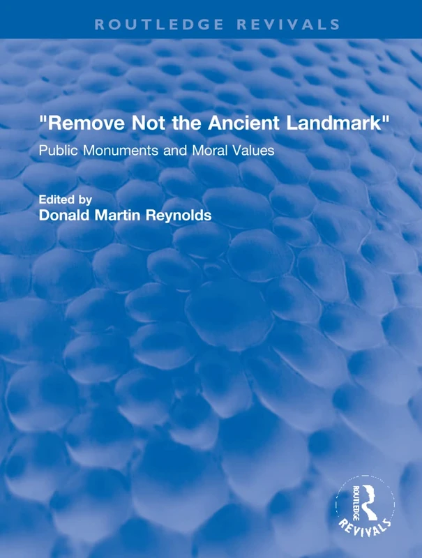 "Remove Not the Ancient Landmark": Public Monuments and Moral Values (Routledge Revivals)