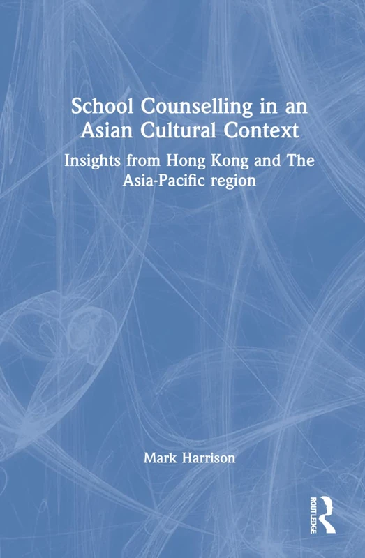 School Counselling in an Asian Cultural Context: Insights from Hong Kong and The Asia-Pacific region