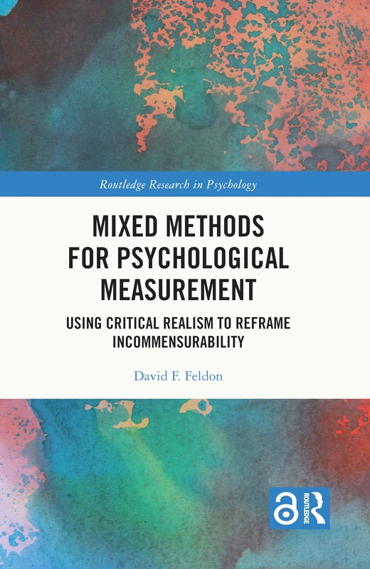 Mixed Methods for Psychological Measurement: Using Critical Realism to Reframe Incommensurability (Routledge Research in Psychology)