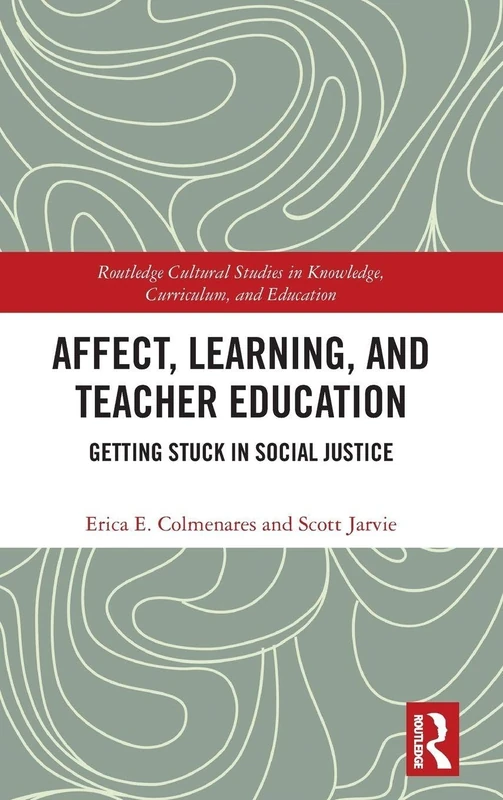Affect, Learning, and Teacher Education: Getting Stuck in Social Justice (Routledge Cultural Studies in Knowledge, Curriculum, and Education)
