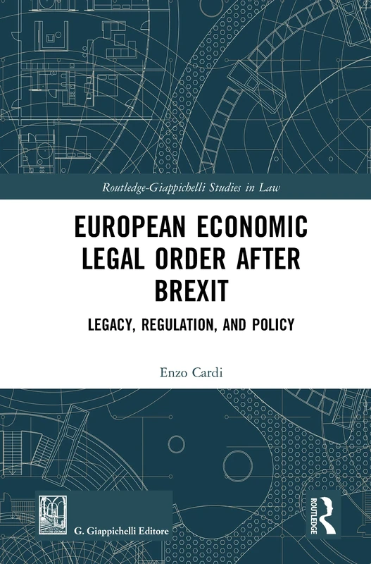 European Economic Legal Order After Brexit: Legacy, Regulation, and Policy (Routledge-Giappichelli Studies in Law)