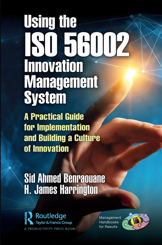 Using the ISO 56002 Innovation Management System: A Practical Guide for Implementation and Building a Culture of Innovation (Management Handbooks for Results)