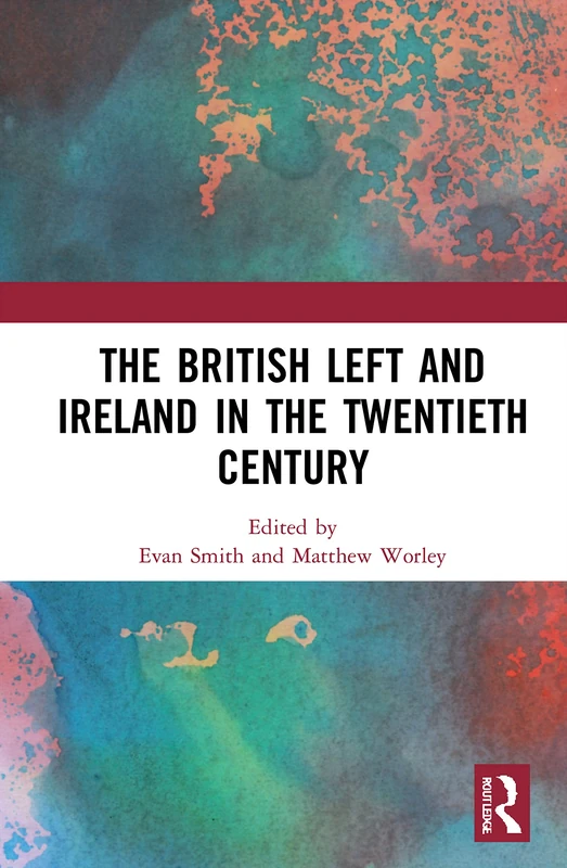 Routledge - The British Left and Ireland in the 20th Century