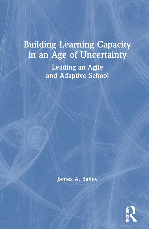 Building Learning Capacity in an Age of Uncertainty: Leading an Agile and Adaptive School - Image 1