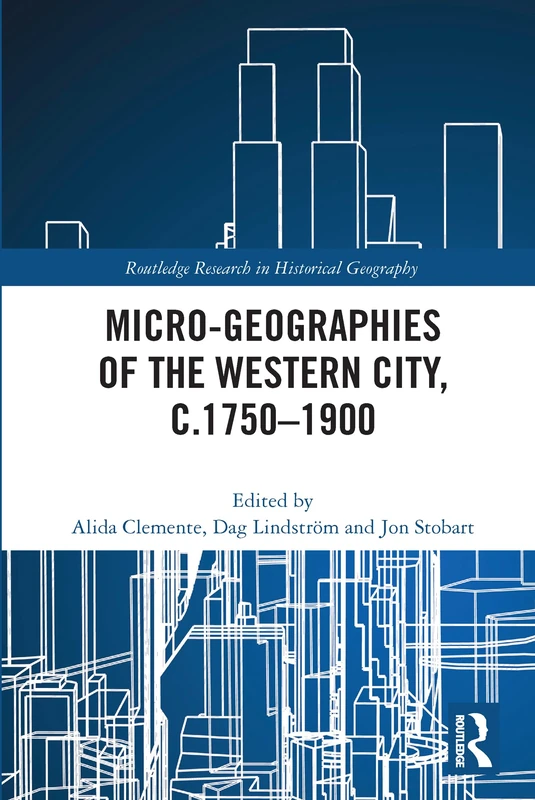 Micro-geographies of the Western City, c.1750–1900 (Routledge Research in Historical Geography)