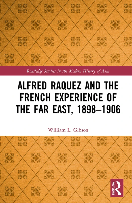 Routledge Alfred Raquez and the French Experience of the Far East