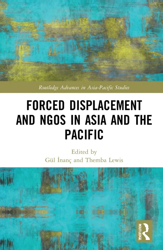 Forced Displacement and NGOs in Asia and the Pacific (Routledge Advances in Asia-Pacific Studies)