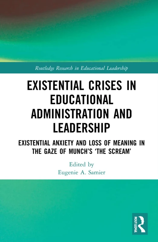Existential Crises in Educational Administration and Leadership: Existential Anxiety and Loss of Meaning in the Gaze of Munch’s ‘The Scream’ (Routledge Research in Educational Leadership) - Image 1