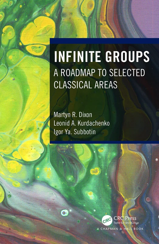 CRC Press Infinite Groups: A Roadmap to Selected Classical Areas