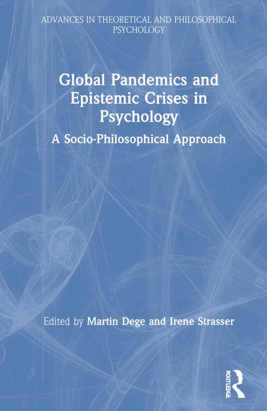 Global Pandemics and Epistemic Crises in Psychology: A Socio-Philosophical Approach (Advances in Theoretical and Philosophical Psychology)