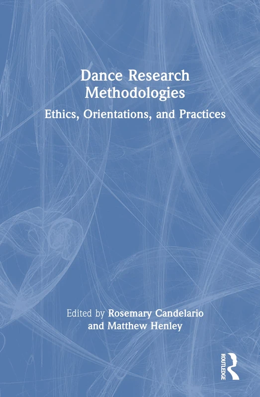Dance Research Methodologies: Ethics, Orientations, and Practices