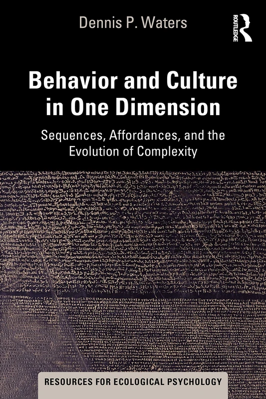 Behavior and Culture in One Dimension: Sequences, Affordances, and the Evolution of Complexity (Resources for Ecological Psychology Series)