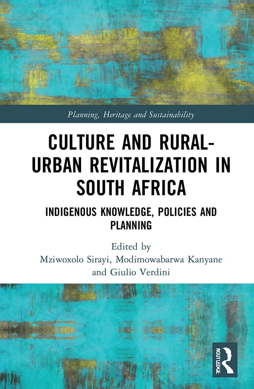 Culture and Rural–Urban Revitalisation in South Africa: Indigenous Knowledge, Policies, and Planning (Planning, Heritage and Sustainability)
