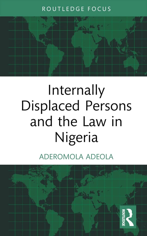 Internally Displaced Persons and the Law in Nigeria (Routledge Studies on Law in Africa)