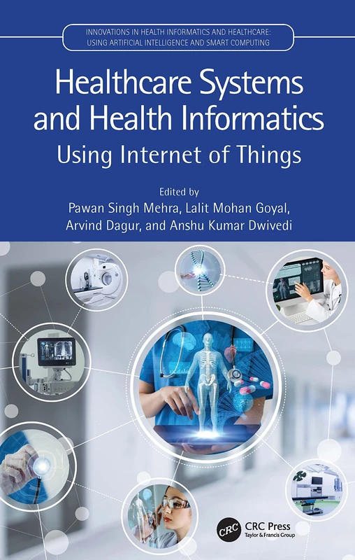 Healthcare Systems and Health Informatics: Using Internet of Things (Innovations in Health Informatics and Healthcare)