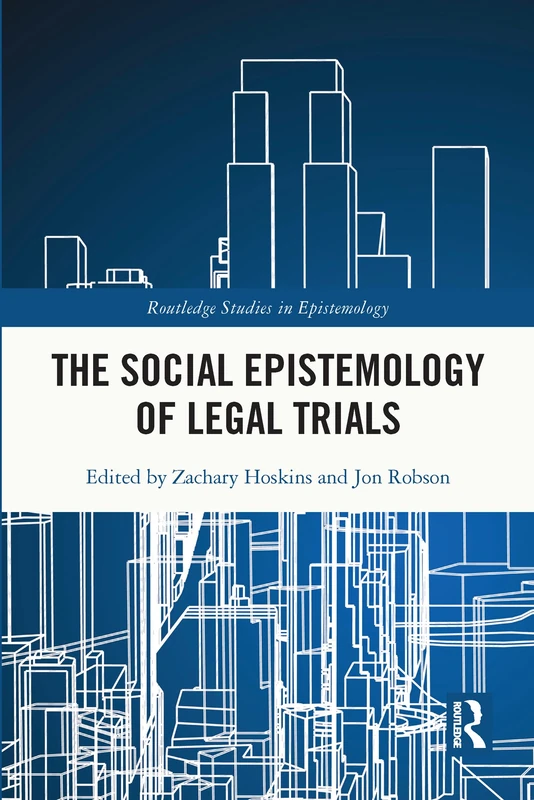 The Social Epistemology of Legal Trials (Routledge Studies in Epistemology)