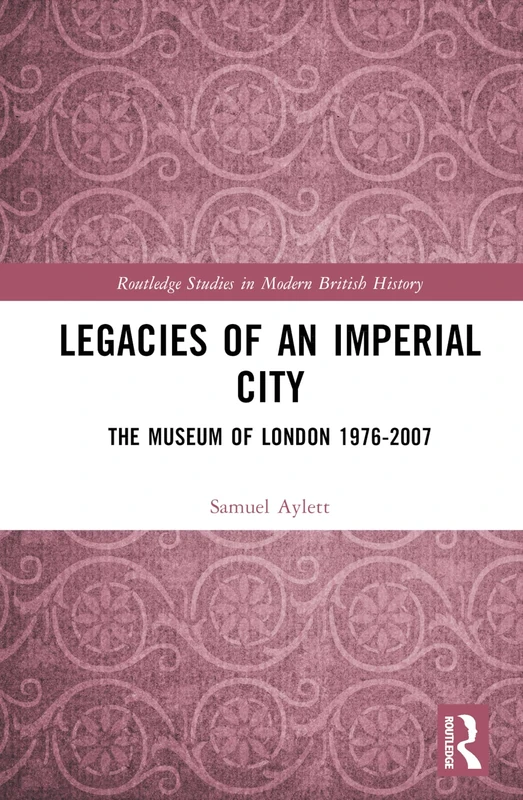 Routledge Legacies of an Imperial City: The Museum of London - Image 1