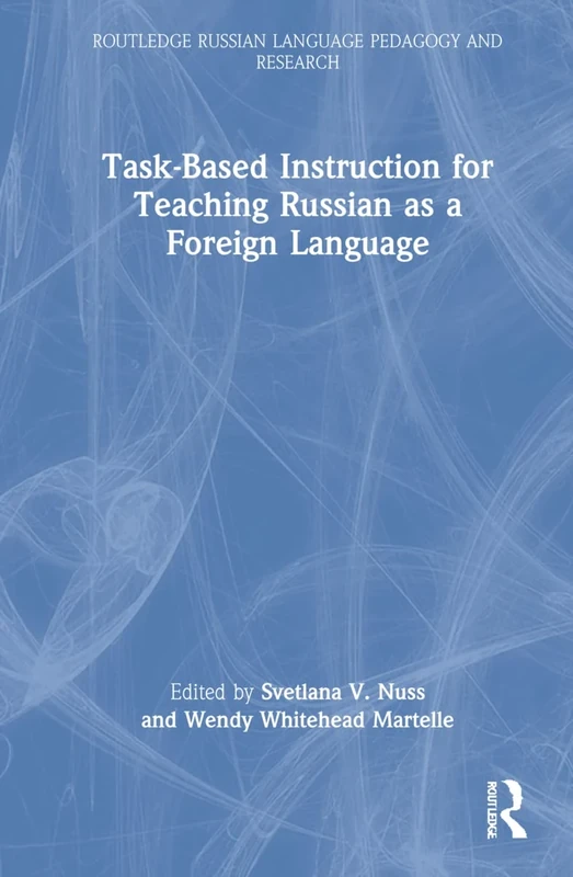 Task-Based Instruction for Teaching Russian as a Foreign Language (Routledge Russian Language Pedagogy and Research)