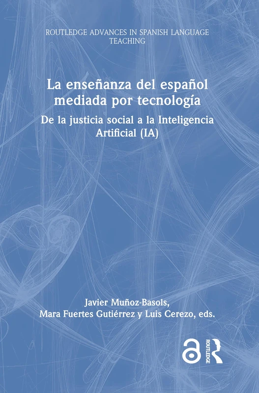 La enseñanza del español mediada por tecnología: de la justicia social a la Inteligencia Artificial (IA) (Routledge Advances in Spanish Language Teaching)