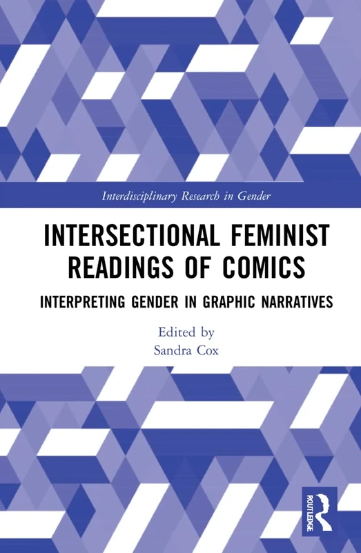 Intersectional Feminist Readings of Comics: Interpreting Gender in Graphic Narratives (Interdisciplinary Research in Gender)