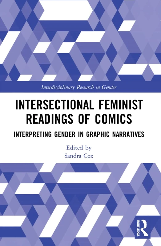 Intersectional Feminist Readings of Comics: Interpreting Gender in Graphic Narratives (Interdisciplinary Research in Gender)