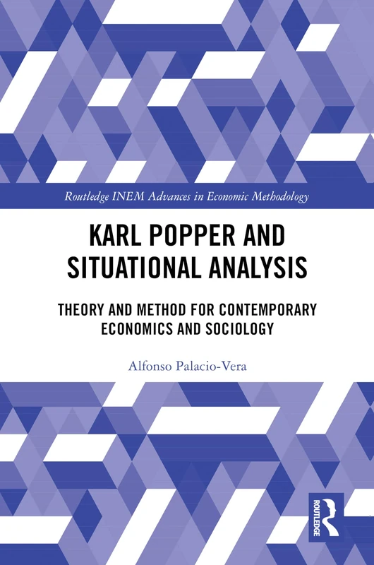 Karl Popper and Situational Analysis: Theory and Method for Contemporary Economics and Sociology (Routledge INEM Advances in Economic Methodology)