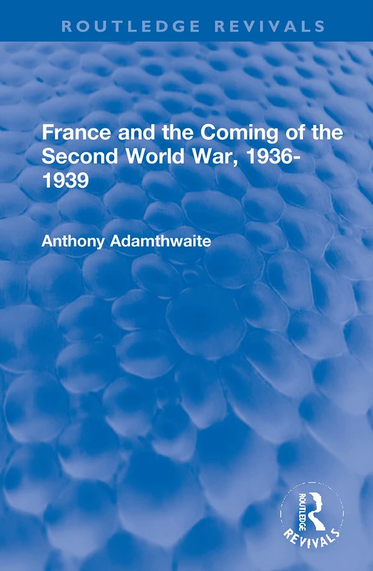 France and the Coming of the Second World War, 1936-1939 (Routledge Revivals)