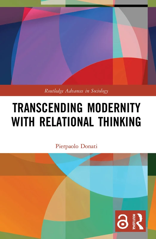 Transcending Modernity with Relational Thinking (Routledge Advances in Sociology)