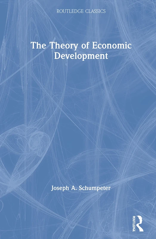 The Theory of Economic Development (Routledge Classics)