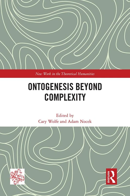 Ontogenesis Beyond Complexity (Angelaki: New Work in the Theoretical Humanities)