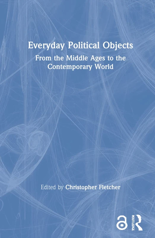 Everyday Political Objects: From the Middle Ages to the Contemporary World