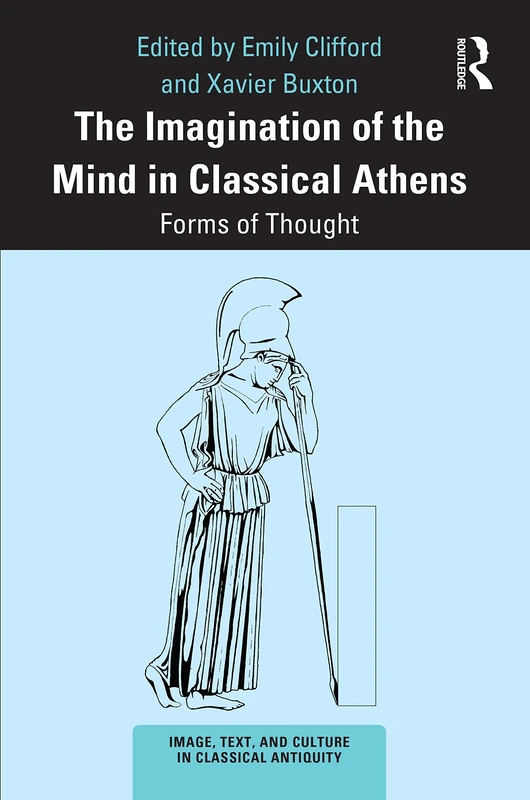 The Imagination of the Mind in Classical Athens: Forms of Thought (Image, Text, and Culture in Classical Antiquity)