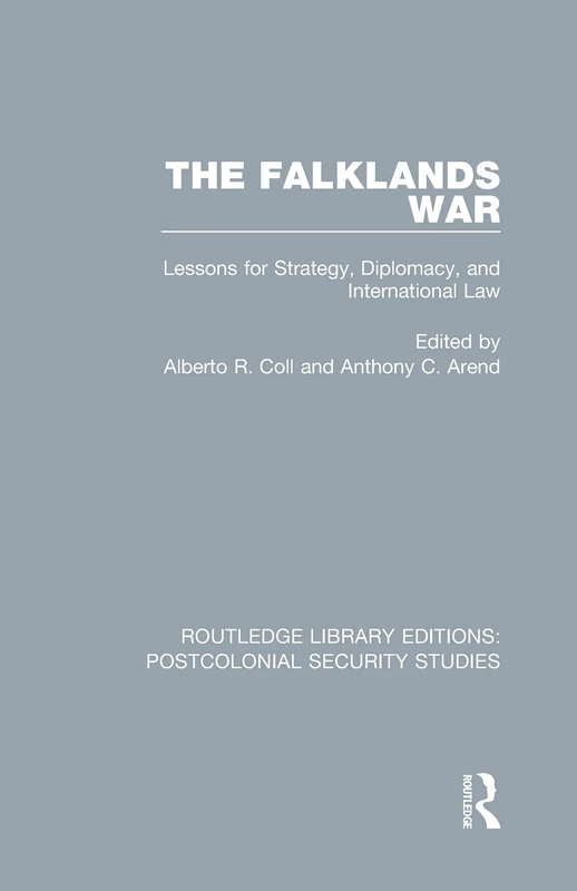 The Falklands War: Lessons for Strategy, Diplomacy, and International Law: 3 (Routledge Library Editions: Postcolonial Security Studies)